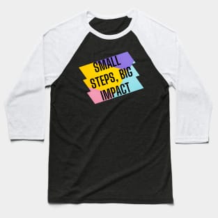 Small steps, big impact. Baseball T-Shirt